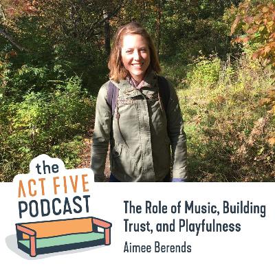 Ep 32: The Role of Music, Building Trust, and Playfulness with Aimee Berends