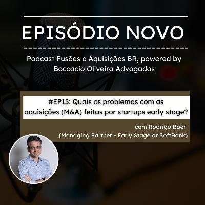 #EP15: Quais os problemas com as aquisições (M&A) feitas por startups early stage? com Rodrigo Baer (Managing Partner - Early Stage at SoftBank) #EP15: Quais os problemas com as aquisições (M&A) feitas por startups early stage? com Rodrigo Baer (Managing Partner - Early Stage at SoftBank)