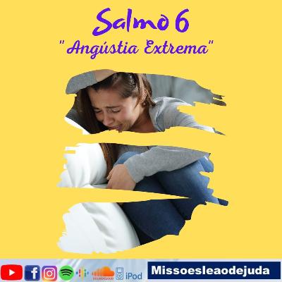 Salmo 6 - Angústia Extrema