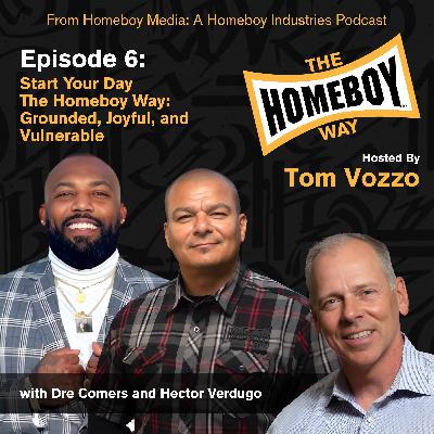 Start Your Day The Homeboy Way: Grounded, Joyful, and Vulnerable