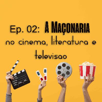 #02 - A maçonaria no Cinema, Literatura e Televisão