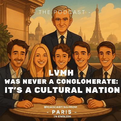 LVMH Was Never a Conglomerate: It’s a Cultural Nation