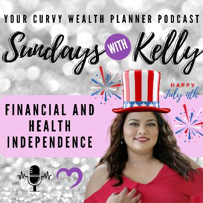Sundays With Kelly EP14: Financial and Health Independence Sundays With Kelly EP14: Financial and Health Independence