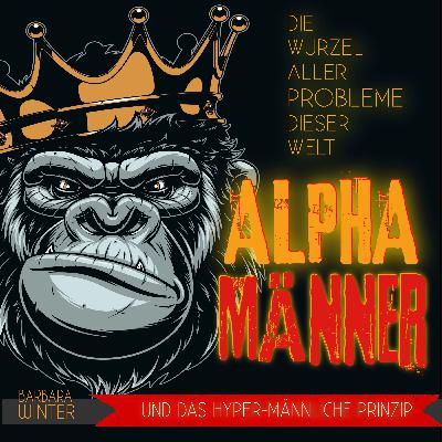 Alpha-Männer, die Wurzel allen Übels dieser Welt - Kapitel 2