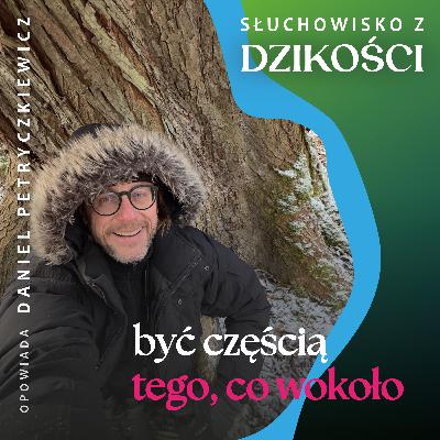 O tym jak być częścią tego, co wokoło