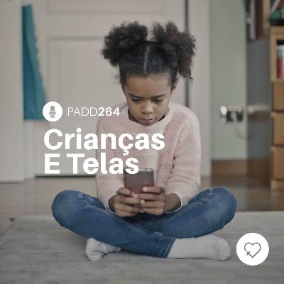 #PADD264: Crianças E Telas