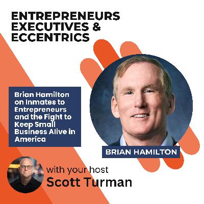 Brian Hamilton on Inmates to Entrepreneurs and the Fight to Keep Small Business Alive in America Brian Hamilton on Inmates to Entrepreneurs and the Fight to Keep Small Business Alive in America