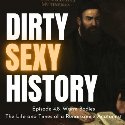 Episode 4.8. Warm Bodies. The Life and Times of a Renaissance Anatomist