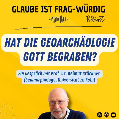 Hat die Geoarchäologie Gott begraben? - Ein Gespräch mit Prof. Dr. Helmut Brückner (Geomorphologe, Universität zu Köln)