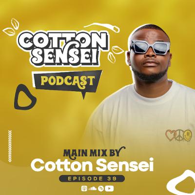 Cotton Sensei Podcast - Episode 39 (Main Mix By Cotton Sensei)