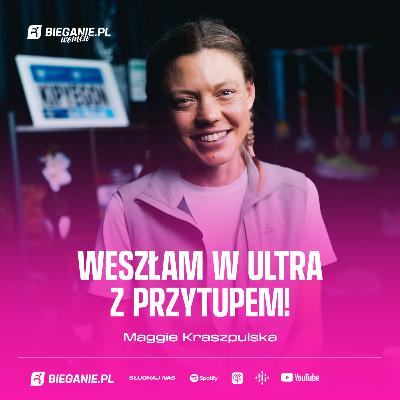 Od 10 km do ponad 100 ...w rok! Maggie Kraszpulska | Podcast Bieganie.pl Women