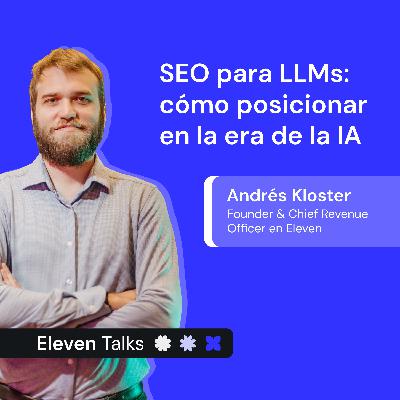 IA, Overviews y Zero Clicks: lo que nadie te cuenta del SEO 2025 - Andrés Kloster | Eleven Talks