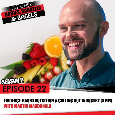Episode 22: Evidence based nutrition and calling out industry gimps with Martin MacDonald Episode 22: Evidence based nutrition and calling out industry gimps with Martin MacDonald