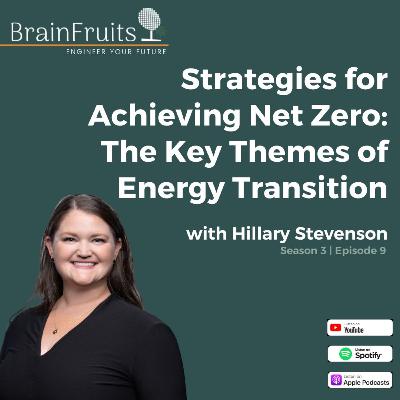 S3 E9: Strategies for Achieving Net Zero: The Key Themes of Energy Transition w/ Hillary Stevenson S3 E9: Strategies for Achieving Net Zero: The Key Themes of Energy Transition w/ Hillary Stevenson