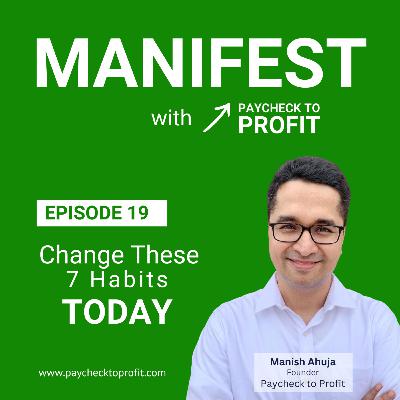 7 Negative Habits You Need To Know That Cost You Your Manifestations | E19 | Manifest w. PayToPro by Manish Ahuja
