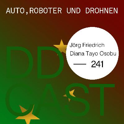 DDCAST 241 - Diana Tayo Osobu & Jörg Friedrich "Auto, Roboter und Drohnen"