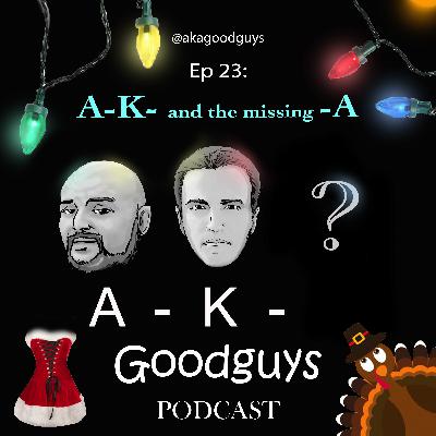 Ep 23: A-K-and the missing A