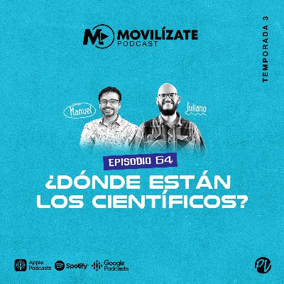 64 - ¿Dónde están los científicos? con Manuel Morales y Juliano Santos
