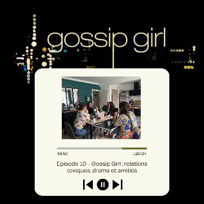 Gossip Girl : relations toxiques, drama et amitiés