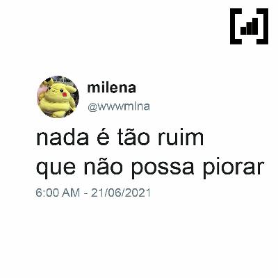 #15 - nada é tão ruim que não possa piorar