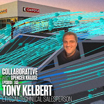 Collaborative with Spencer Krause - E165 - Tony Kelbert (Ethical Technical Salesperson) Collaborative with Spencer Krause - E165 - Tony Kelbert (Ethical Technical Salesperson)