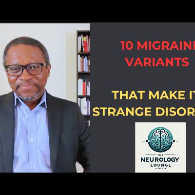 Episode 73. 10 Migraine Variants That Make It Such a Strange Disorder