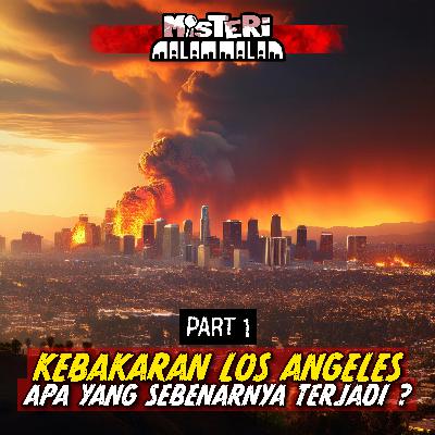 Kebakaran Los Angeles - Apa yang Sebenarnya Terjadi | Part 1 Kebakaran Los Angeles - Apa yang Sebenarnya Terjadi | Part 1