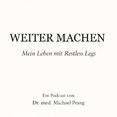 WEITER MACHEN – Folge 1: Warum ein Podcast über Restless Legs