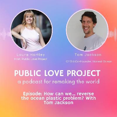 How can we.... reverse the ocean plastic problem? With Tom Jackson