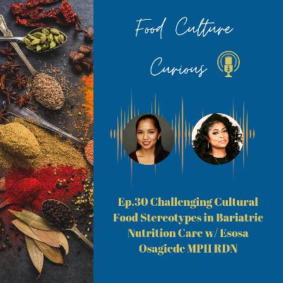 Ep.30 Challenging Cultural Food Stereotypes in Bariatric Nutrition Care w/ Esosa Osagiede MPH RDN Ep.30 Challenging Cultural Food Stereotypes in Bariatric Nutrition Care w/ Esosa Osagiede MPH RDN