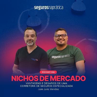 056 | Nichos de Mercado: Vantagens e Desafios de Uma Corretora de Seguros Especializada | Julio Mendes