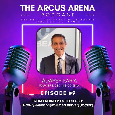 EP9: From Engineer to Tech CEO: How Shared Vision Can Drive Success w/ Adarsh Karia