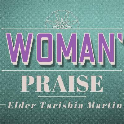 A Woman's Praise - Elder Tarishia Martin
