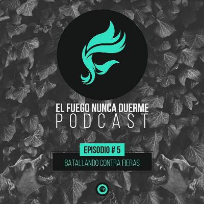 #5 | Batallando Contra Fieras