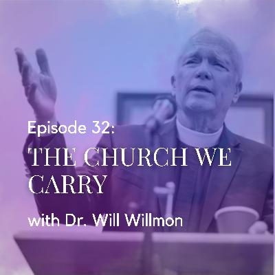 The Church We Carry with Dr. Will Willimon