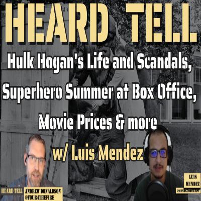 Hulk Hogan's Life and Scandals, Superhero Summer at Box Office, Movie Prices & more w/ Luis Mendez