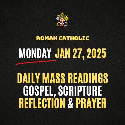 Roman Catholic Mass Readings for Today (Monday - Jan 27, 2025), Daily Gospel, Reflection & Prayer Roman Catholic Mass Readings for Today (Monday - Jan 27, 2025), Daily Gospel, Reflection & Prayer