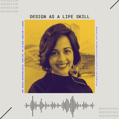 Nodes of Design#111: Design as a Life Skill by Ruki Neuhold-Ravikumar