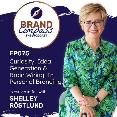 EP075 | Curiosity, Idea Generation & Brain Wiring in Personal Branding, with Shelley Rostlund