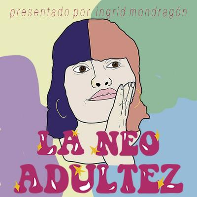 04. ¿Qué onda con la neo adolescencia? 04. ¿Qué onda con la neo adolescencia?