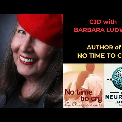 Episode 65. CJD with Barbara Ludwig - Author of No Time to Cry