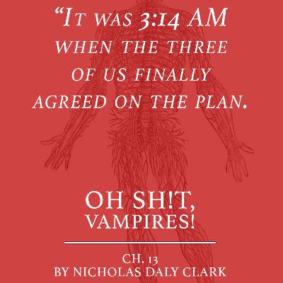 Episode 7 - Chapters 12 & 13 by Sean Bury and Nicholas Daly Clark In Which Things Are Already Hot