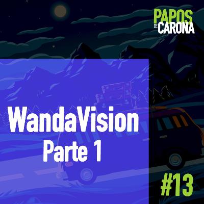 Papos de Carona 1.13 WandaVision PARTE 1 Papos de Carona 1.13 WandaVision PARTE 1