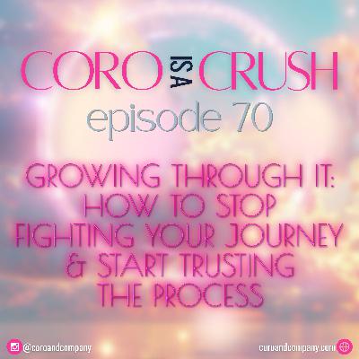 CCP 70 · Growing Through It: How to Stop Fighting Your Journey & Start Trusting the Process