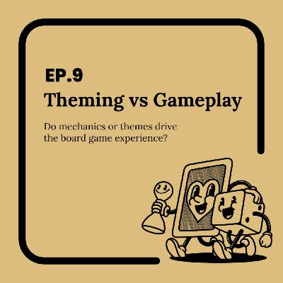 Ep.9 Theming vs. Gameplay - Do Mechanics or Themes Drive the Board Game Experience?