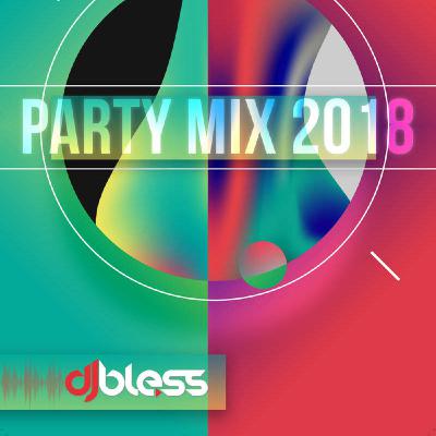 DJ Bless - Party Mix 2018 DJ Bless - Party Mix 2018