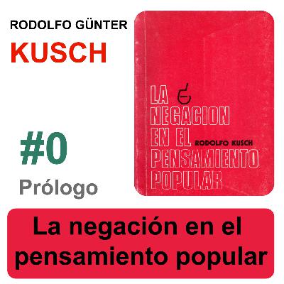 La negación en el pensamiento popular - Prólogo - Rodolfo Kusch La negación en el pensamiento popular - Prólogo - Rodolfo Kusch