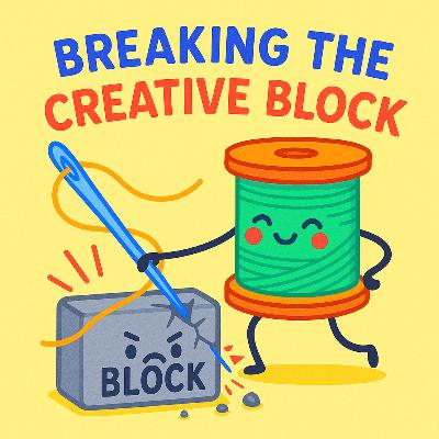 Episode 5_Stuck at the Sewing Machine: Overcoming Creative Block and Quilter Burnout