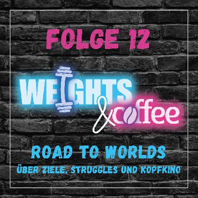 #12 ROAD TO WORLDS - Über Ziele, Struggles und Kopfkino