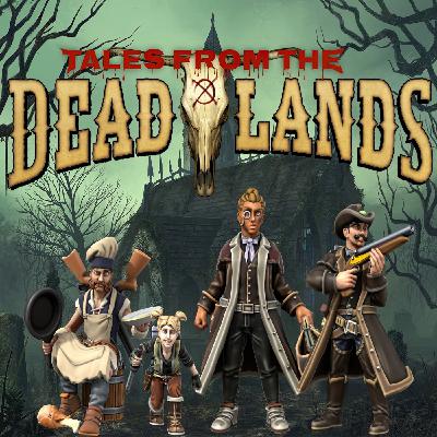 S1E21: Once More Unto the Deadlands, Dear Friends! S1E21: Once More Unto the Deadlands, Dear Friends!